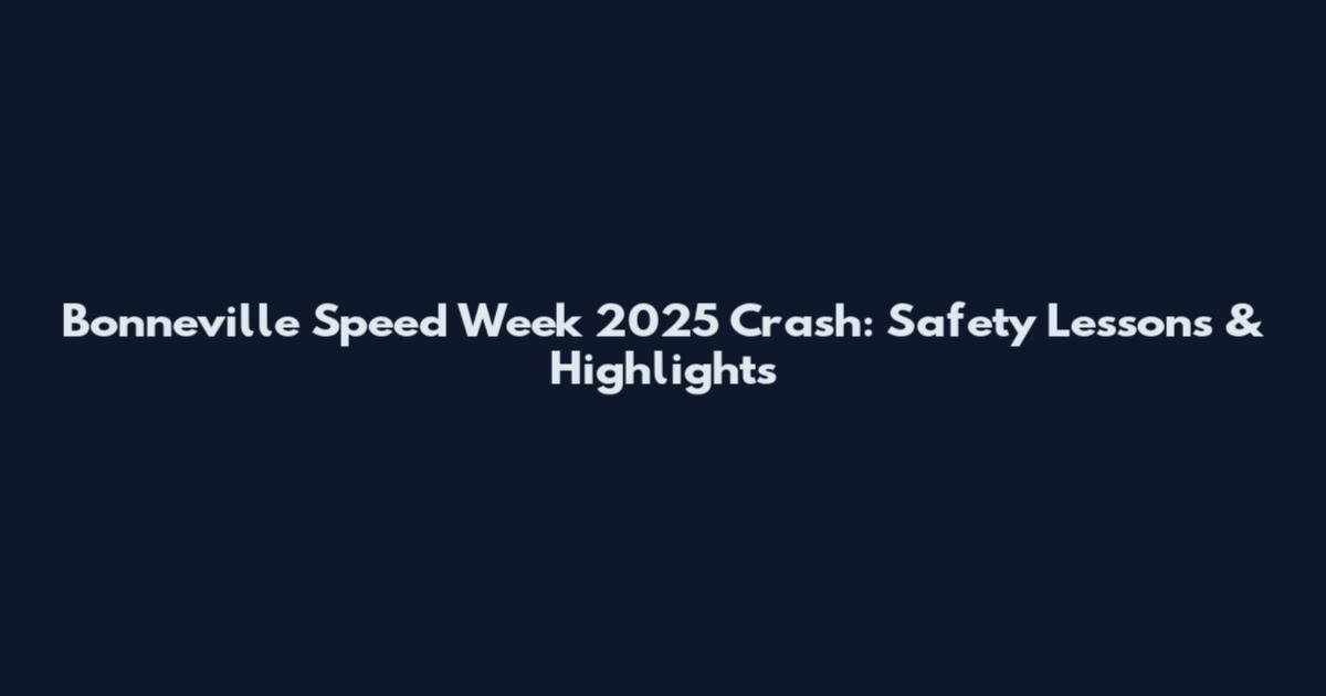 Bonneville Speed Week 2025 Crash: Safety Lessons & Highlights