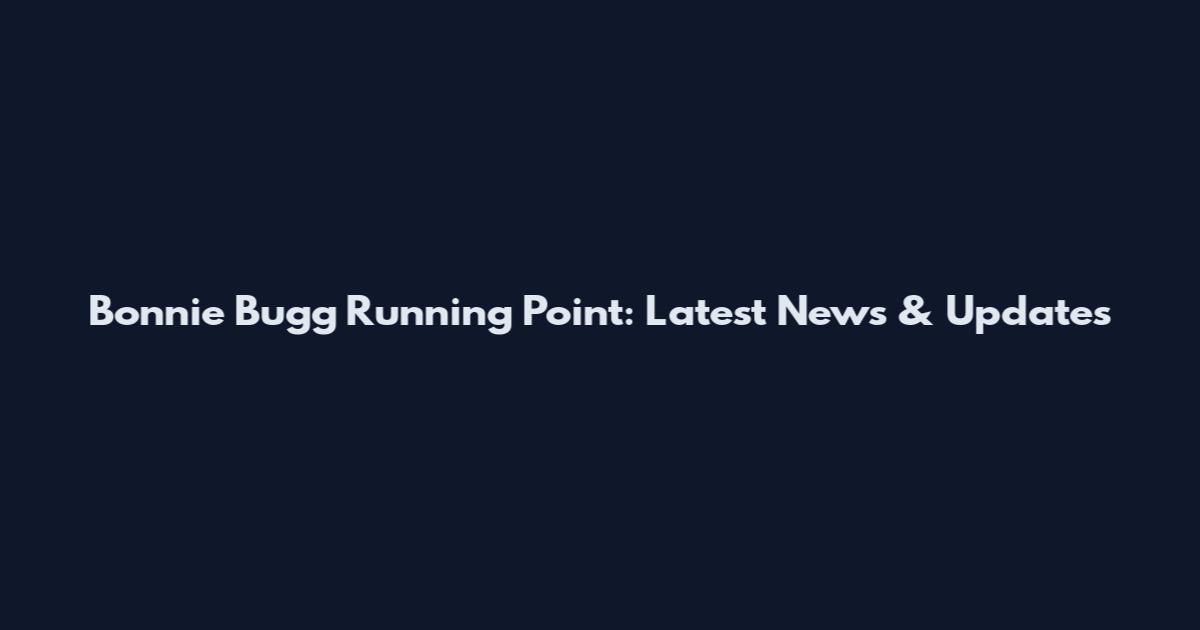 Bonnie Bugg Running Point: Latest News & Updates