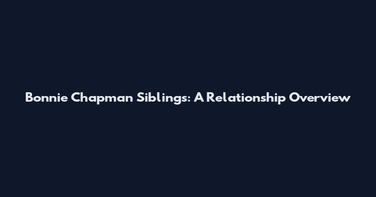 Bonnie Chapman Siblings: A Relationship Overview