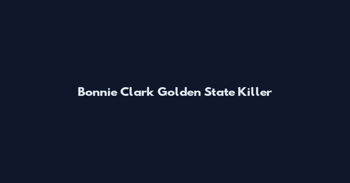 Bonnie Clark Golden State Killer