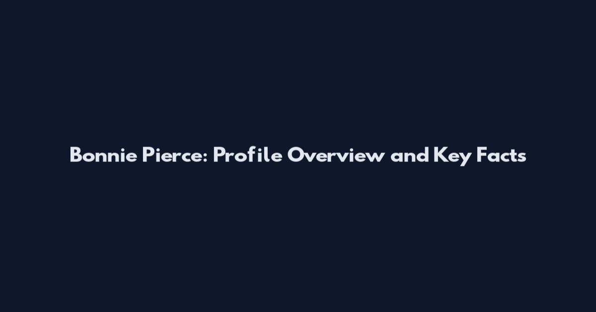 Bonnie Pierce: Profile Overview and Key Facts