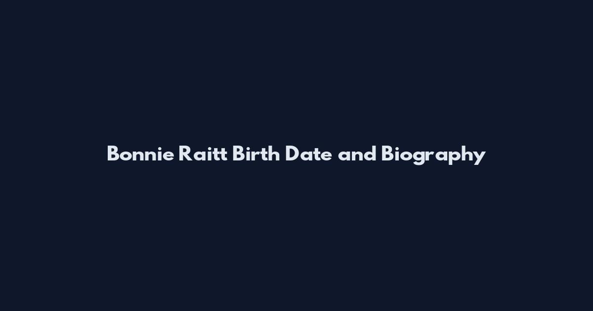 Bonnie Raitt Birth Date and Biography
