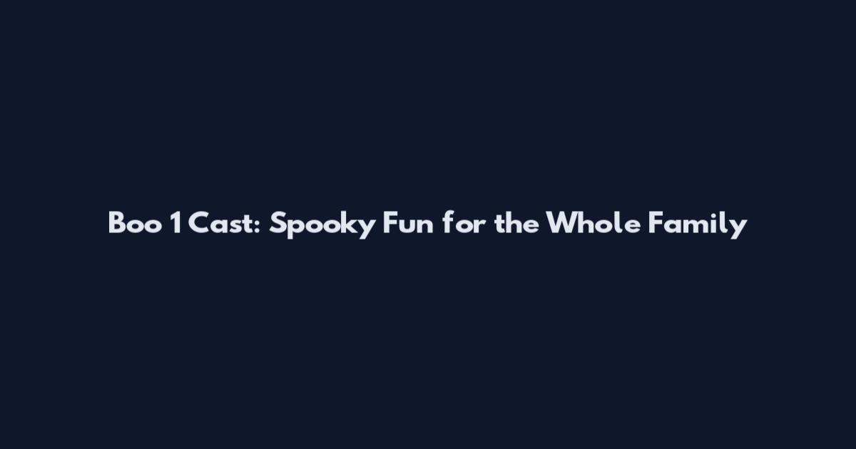 Boo 1 Cast: Spooky Fun for the Whole Family