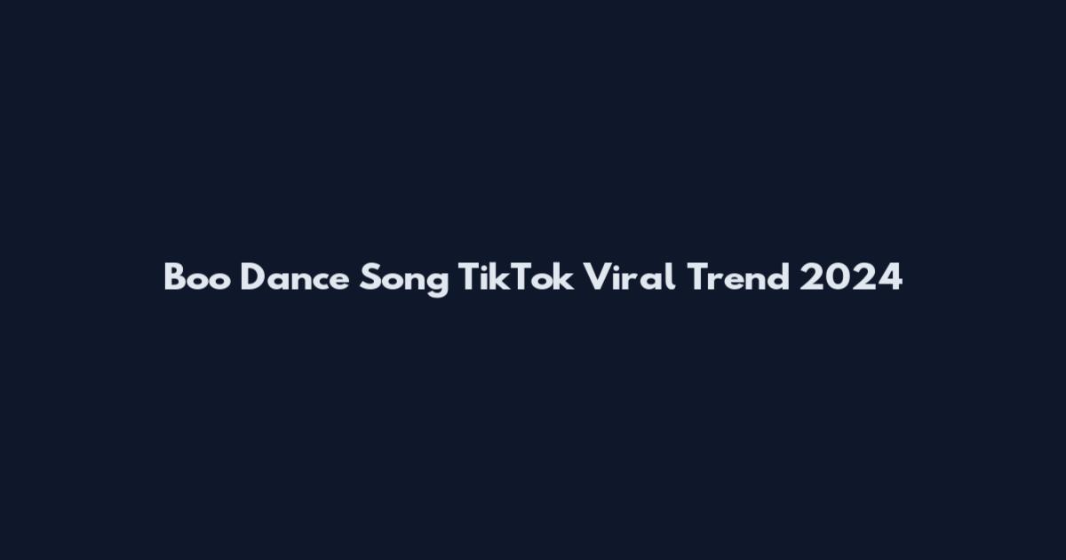 Boo Dance Song TikTok Viral Trend 2024