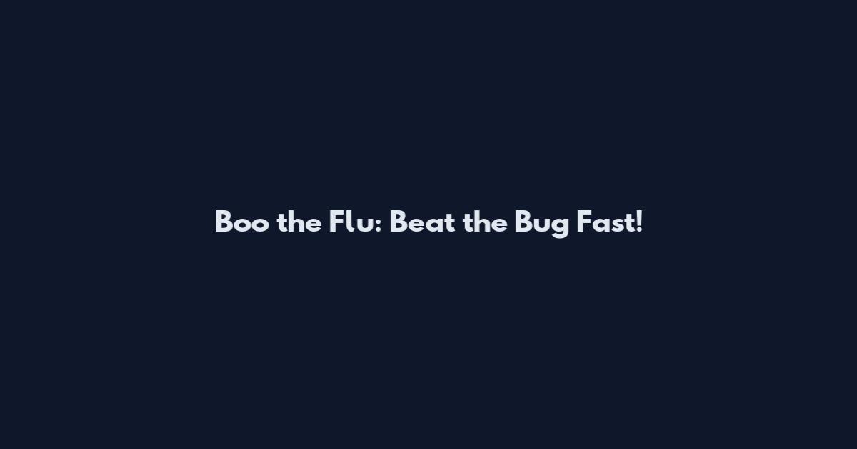 Boo the Flu: Beat the Bug Fast!