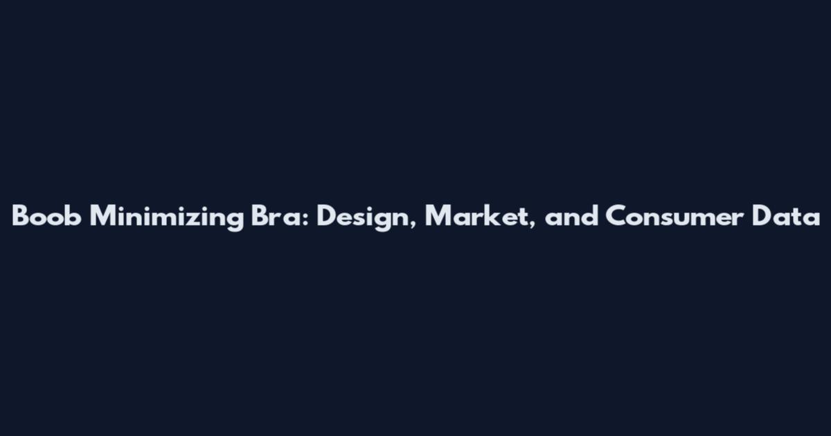 Boob Minimizing Bra: Design, Market, and Consumer Data