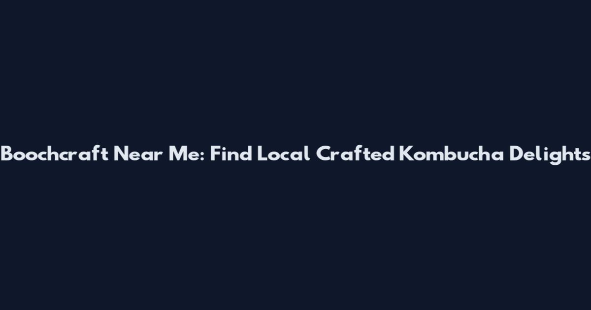 Boochcraft Near Me: Find Local Crafted Kombucha Delights