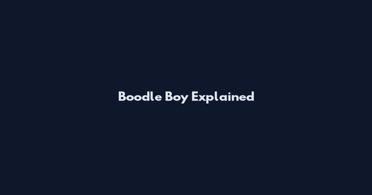 Boodle Boy Explained
