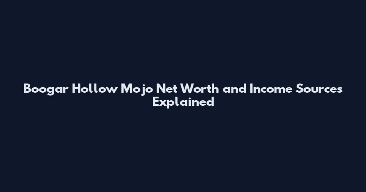 Boogar Hollow Mojo Net Worth and Income Sources Explained