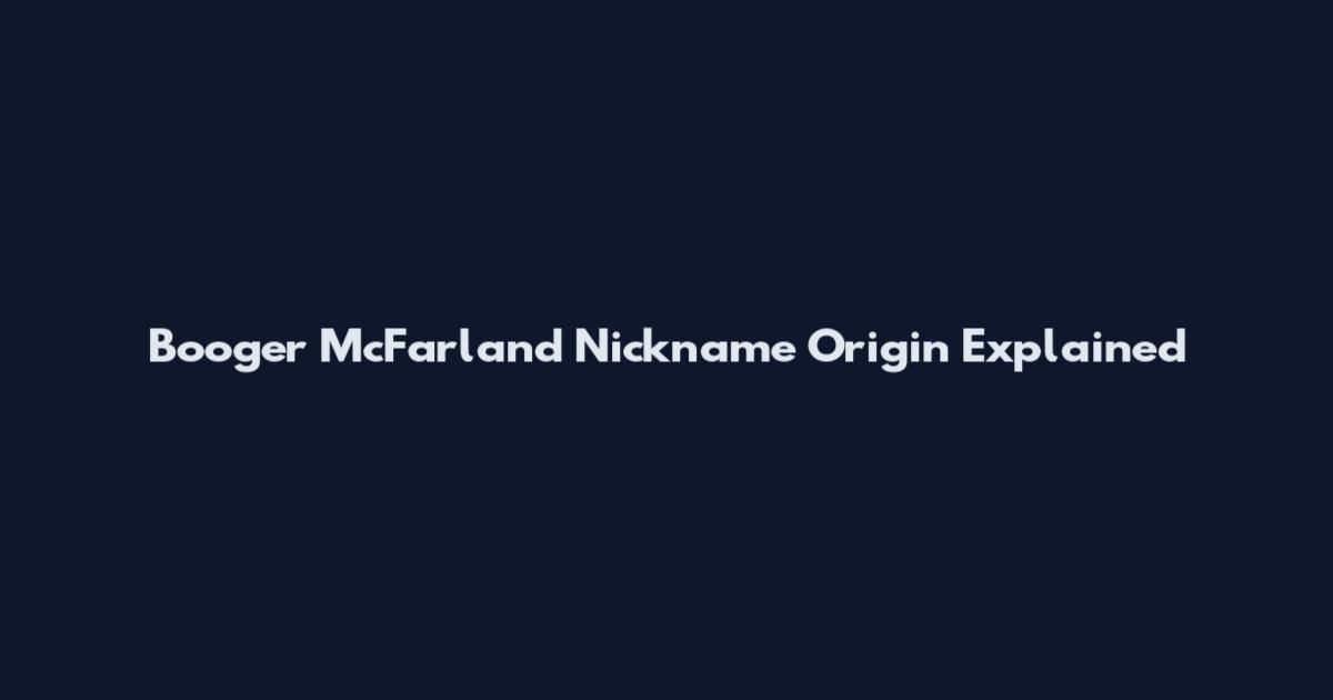 Booger McFarland Nickname Origin Explained