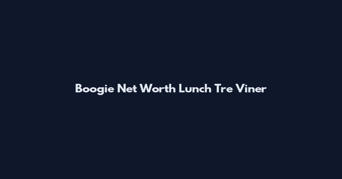 Boogie Net Worth Lunch Tre Viner