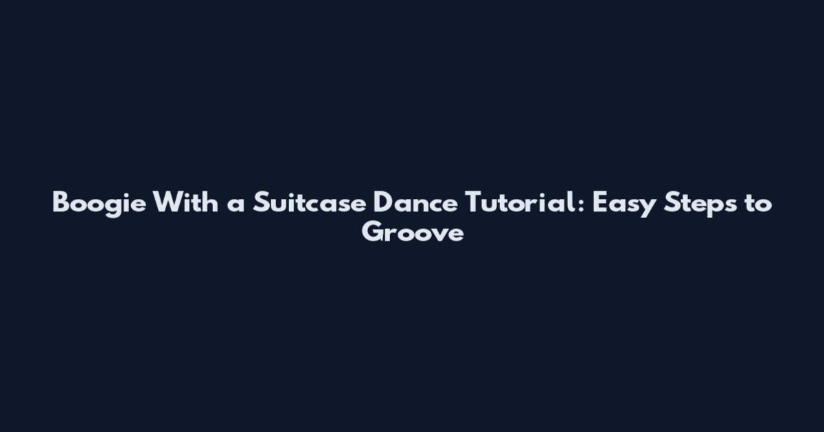 Boogie With a Suitcase Dance Tutorial: Easy Steps to Groove