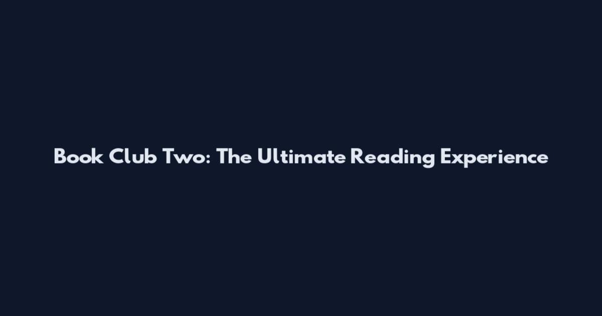 Book Club Two: The Ultimate Reading Experience