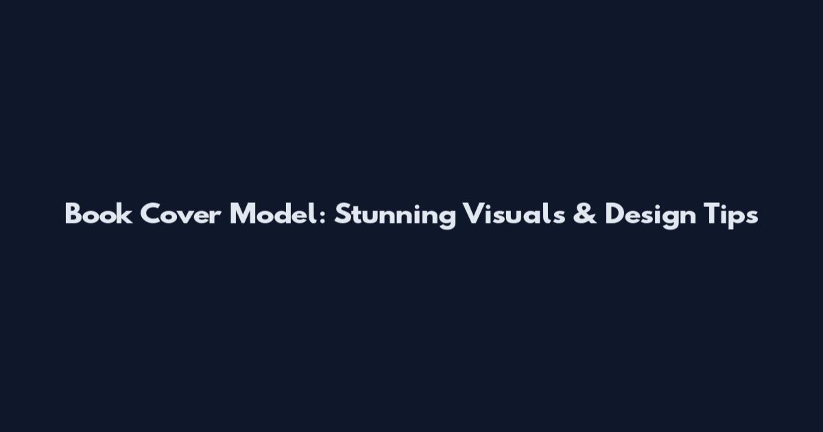 Book Cover Model: Stunning Visuals & Design Tips
