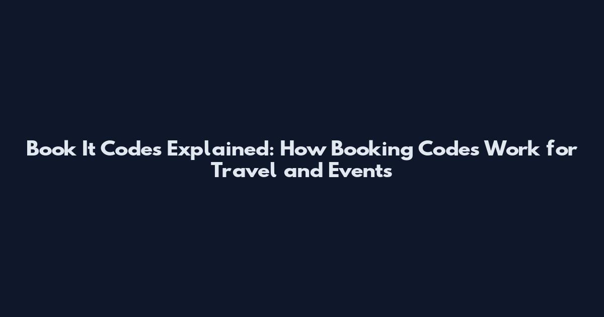 Book It Codes Explained: How Booking Codes Work for Travel and Events