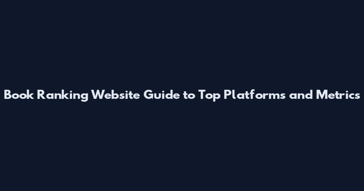 Book Ranking Website Guide to Top Platforms and Metrics