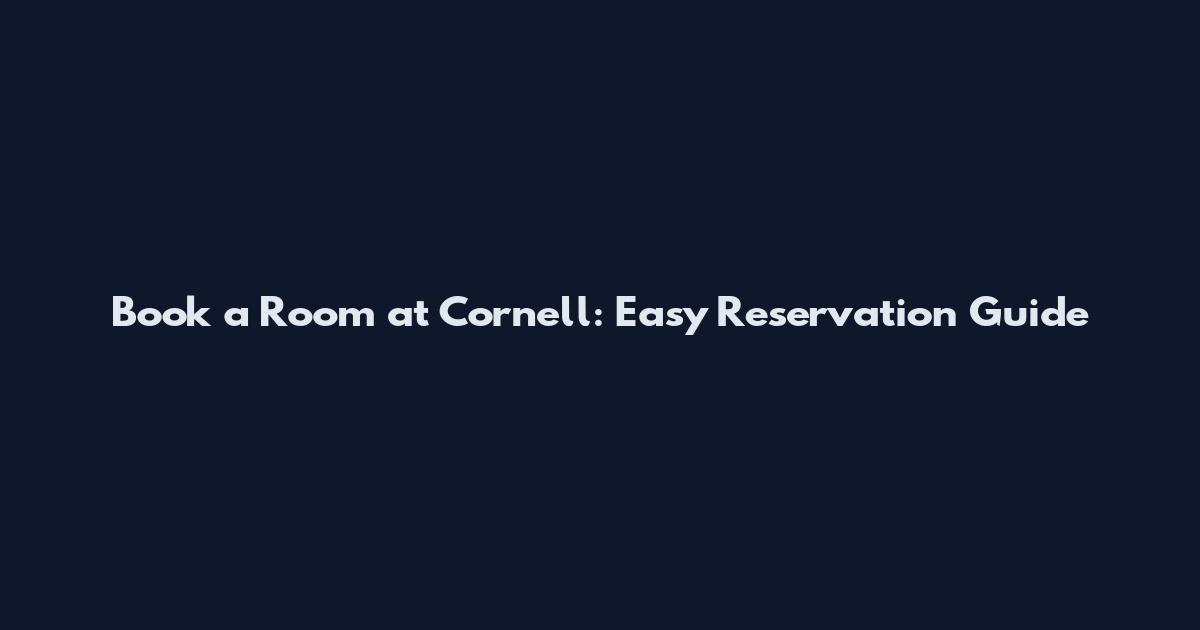 Book a Room at Cornell: Easy Reservation Guide