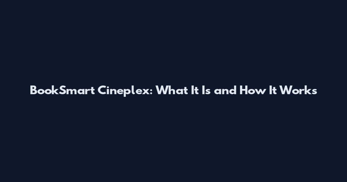 BookSmart Cineplex: What It Is and How It Works