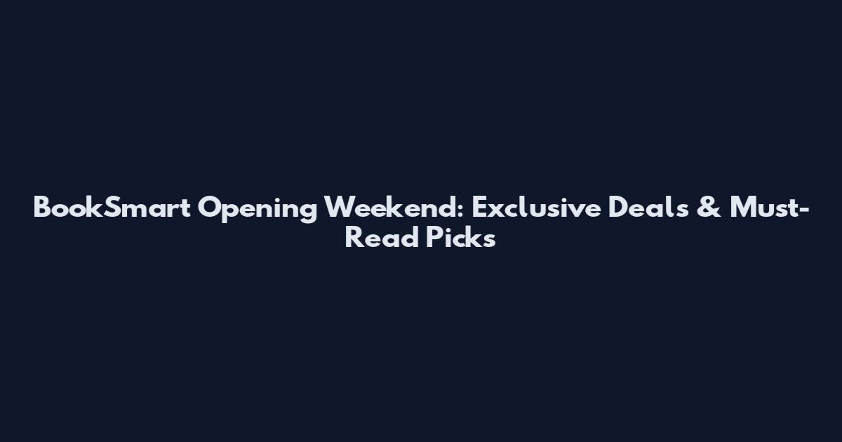BookSmart Opening Weekend: Exclusive Deals & Must-Read Picks