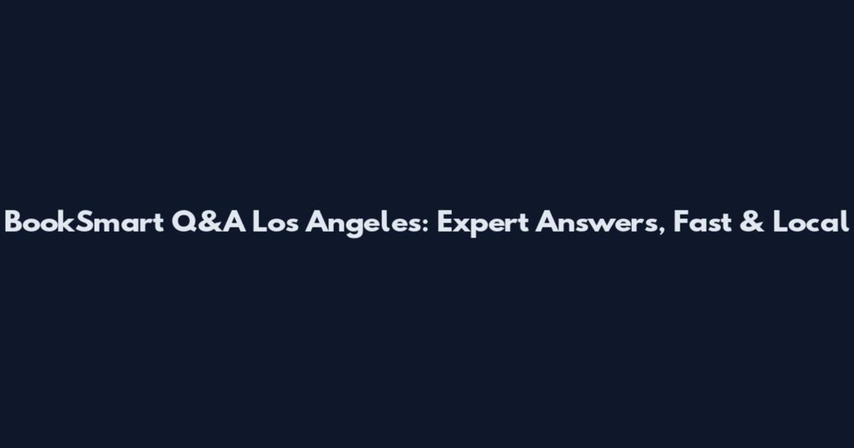 BookSmart Q&A Los Angeles: Expert Answers, Fast & Local