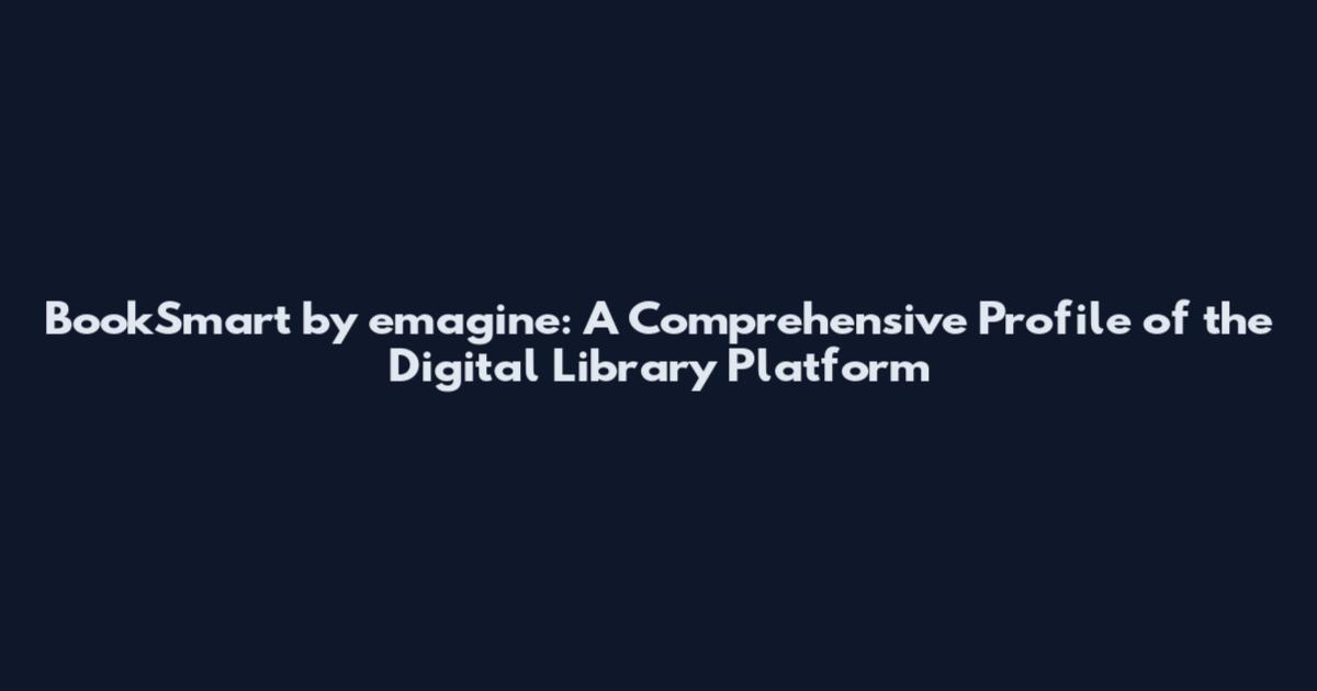 BookSmart by emagine: A Comprehensive Profile of the Digital Library Platform