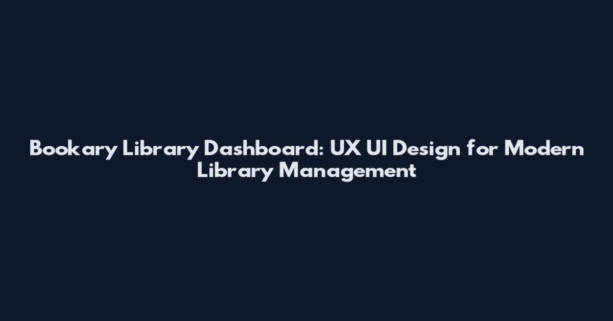 Bookary Library Dashboard: UX UI Design for Modern Library Management