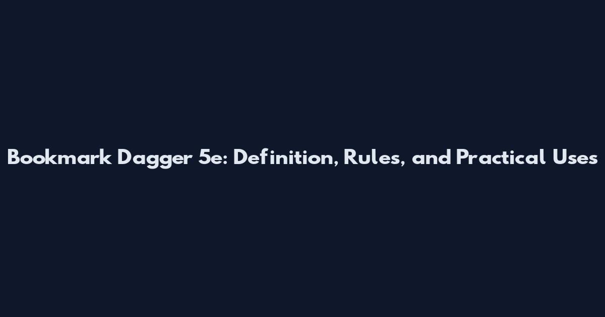 Bookmark Dagger 5e: Definition, Rules, and Practical Uses