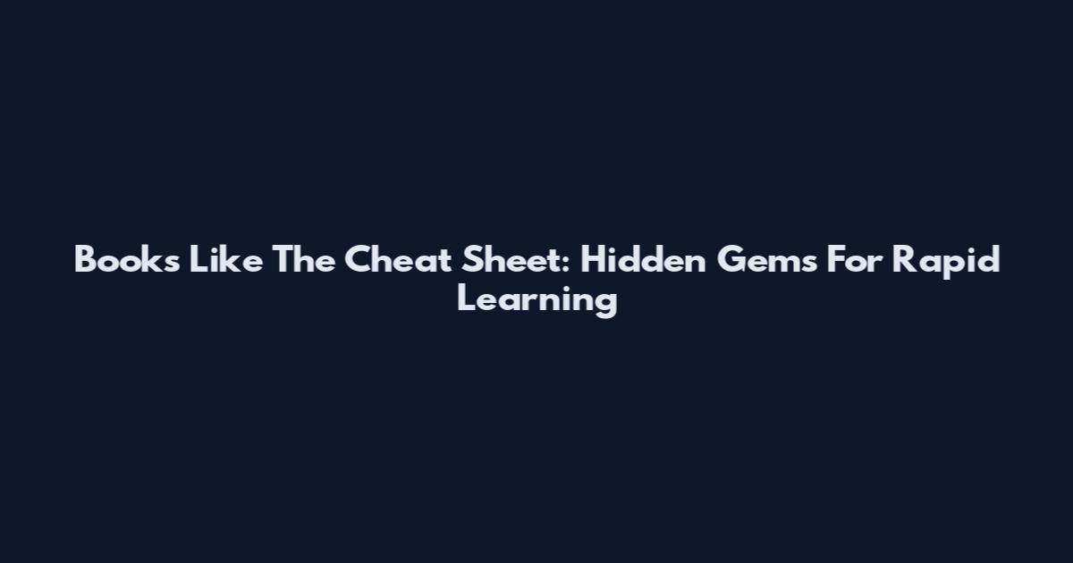 Books Like The Cheat Sheet: Hidden Gems For Rapid Learning
