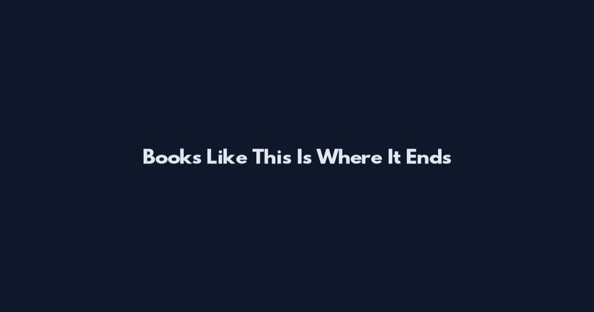 Books Like This Is Where It Ends
