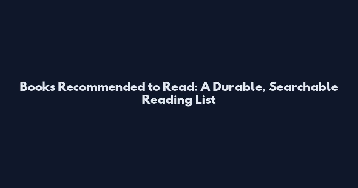 Books Recommended to Read: A Durable, Searchable Reading List