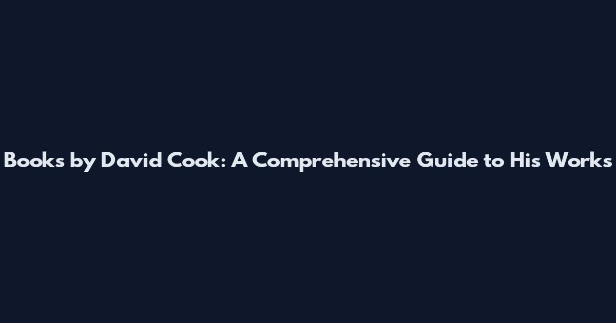 Books by David Cook: A Comprehensive Guide to His Works