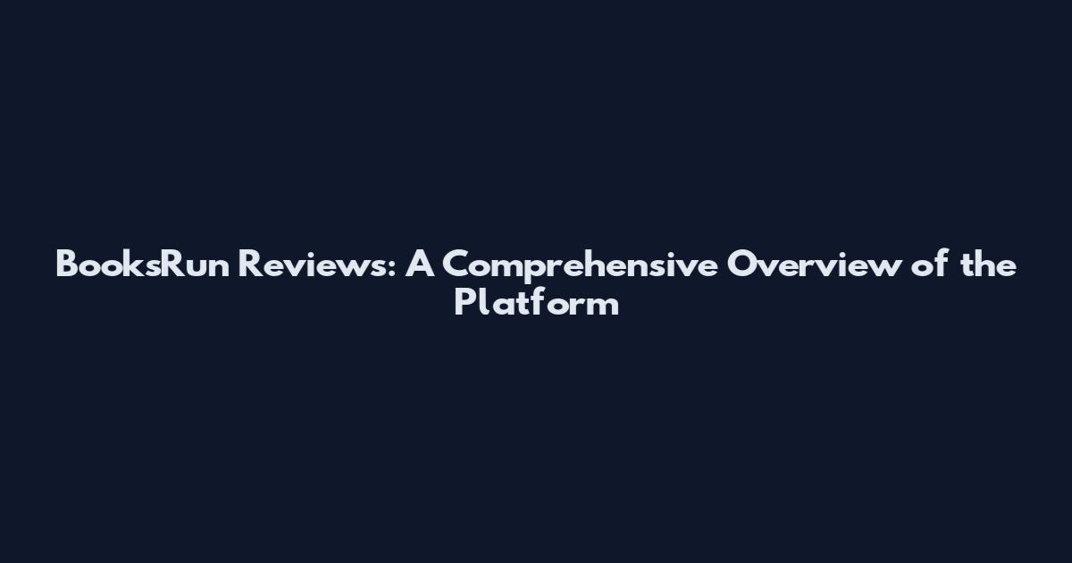 BooksRun Reviews: A Comprehensive Overview of the Platform