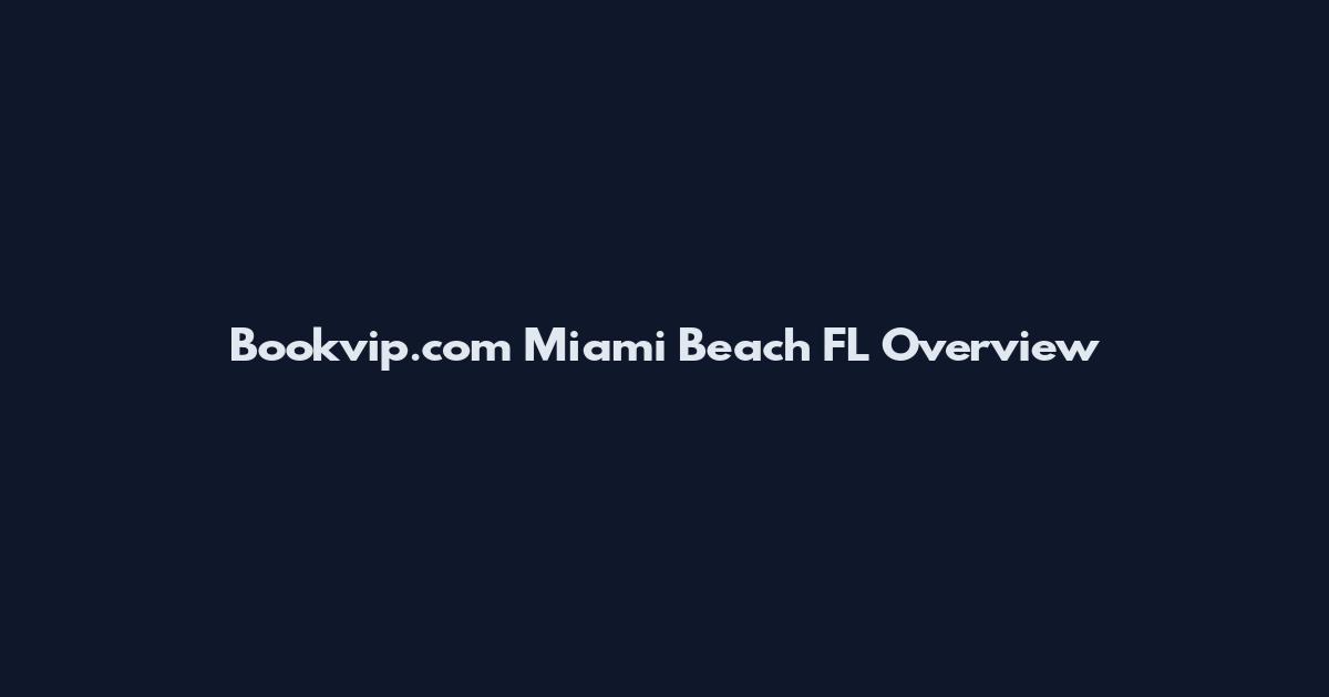 Bookvip.com Miami Beach FL Overview