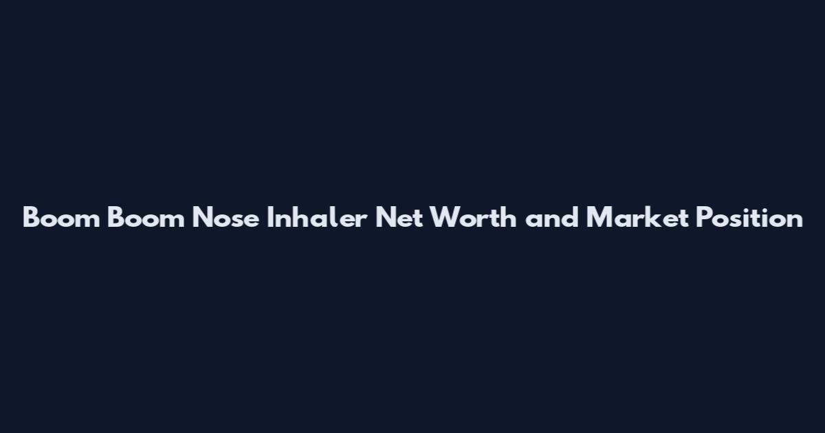 Boom Boom Nose Inhaler Net Worth and Market Position