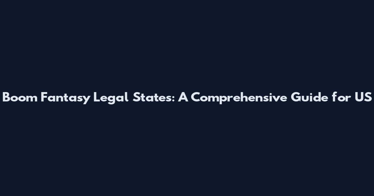 Boom Fantasy Legal States: A Comprehensive Guide for US