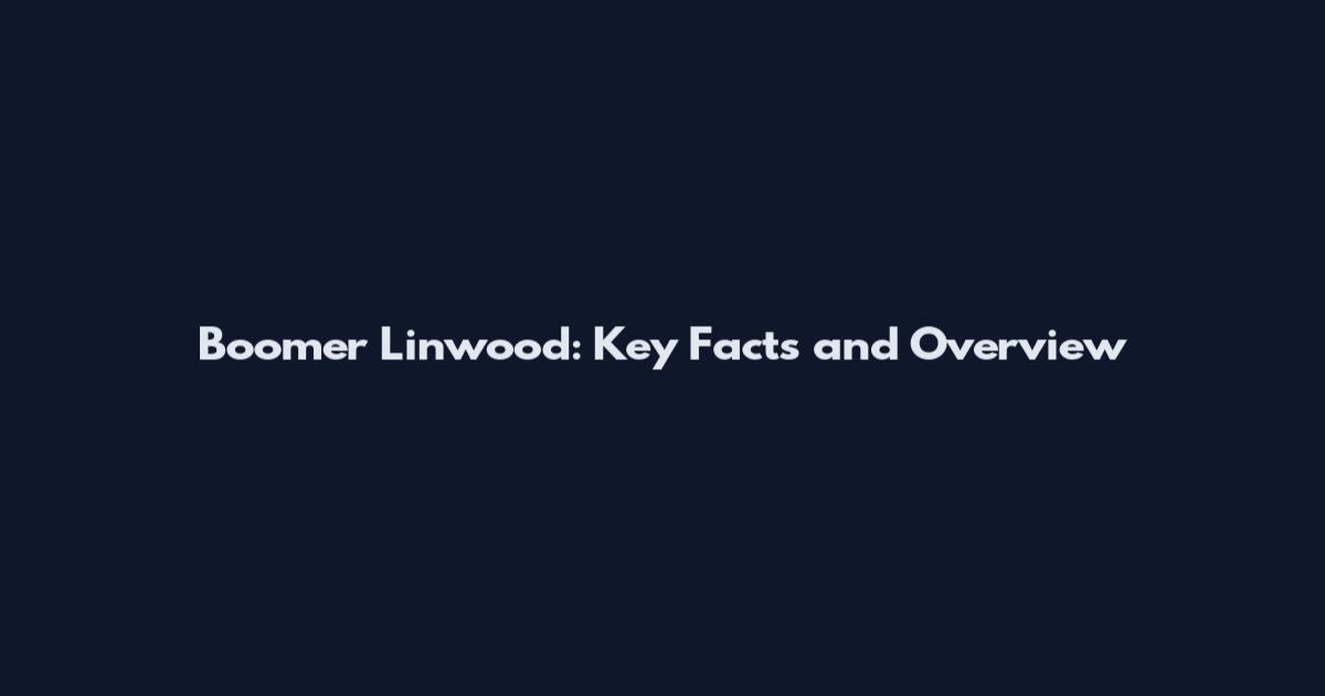 Boomer Linwood: Key Facts and Overview