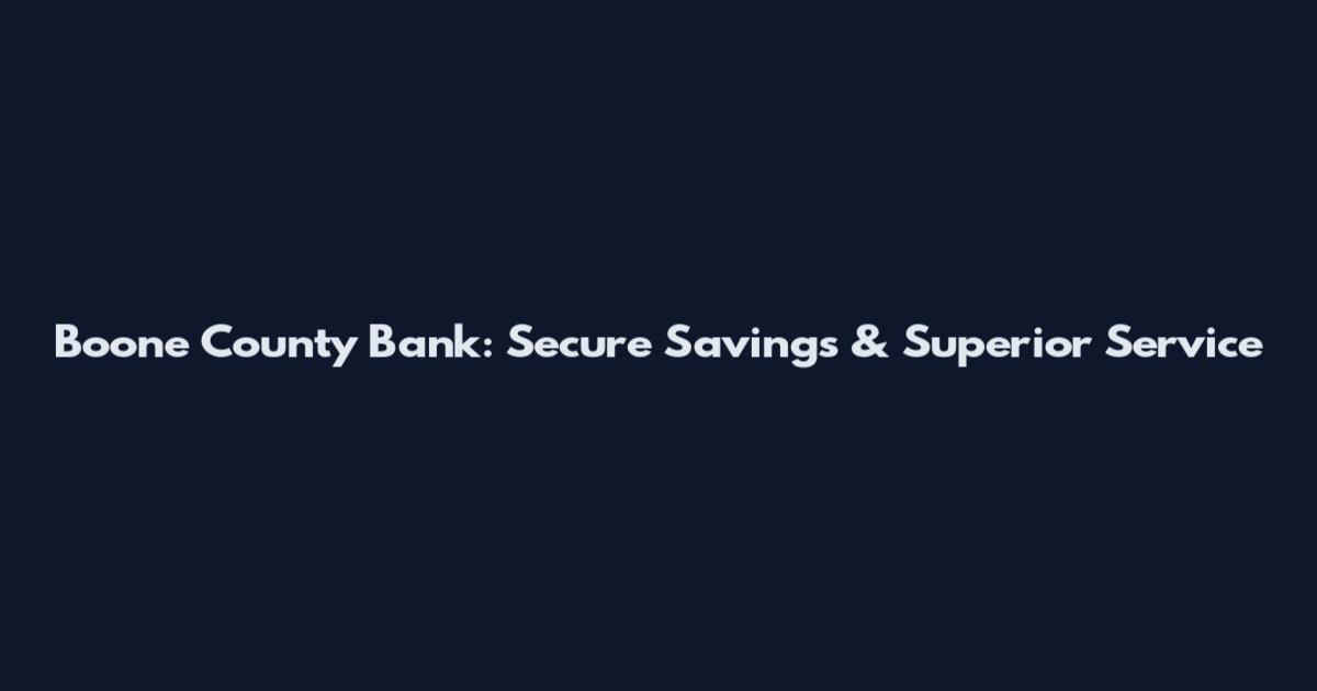 Boone County Bank: Secure Savings & Superior Service