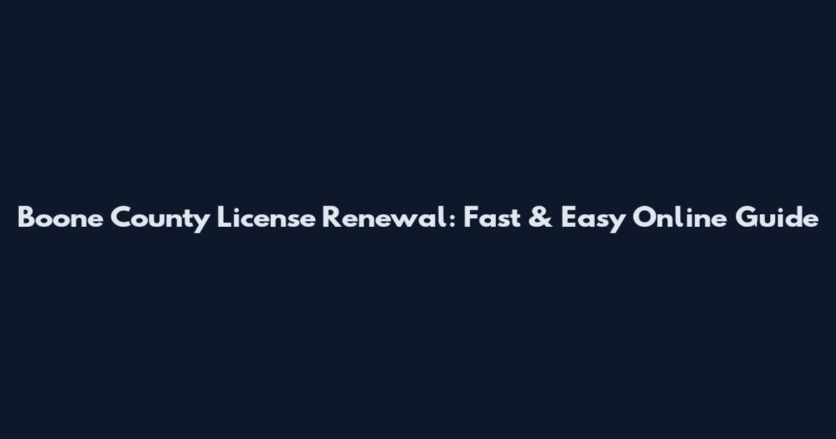 Boone County License Renewal: Fast & Easy Online Guide