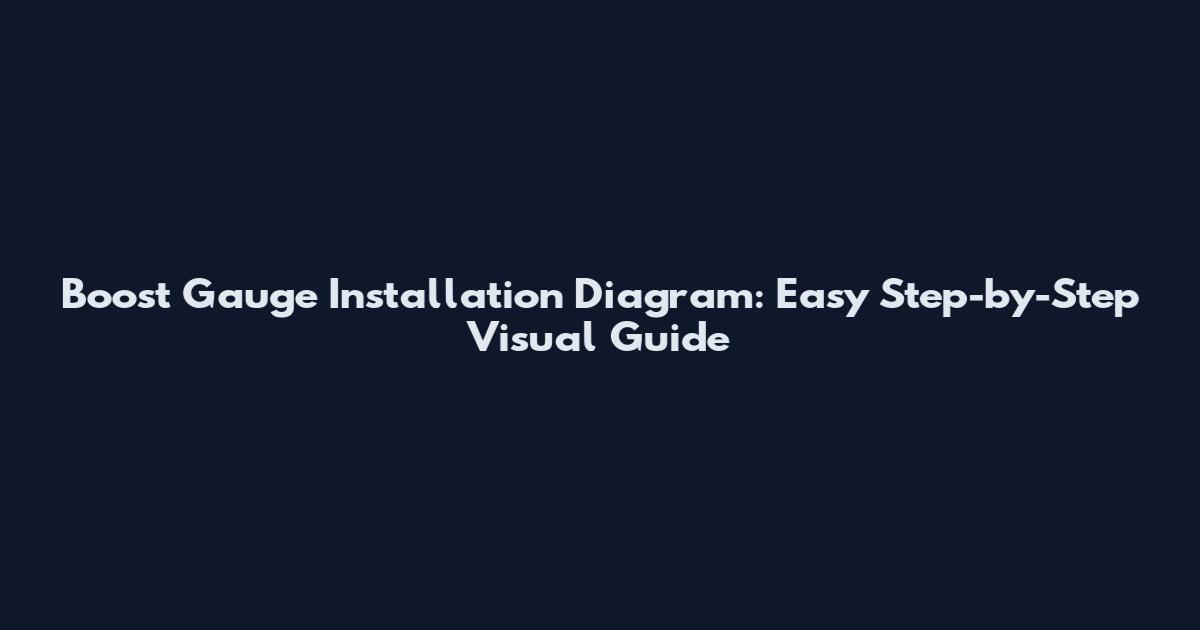 Boost Gauge Installation Diagram: Easy Step-by-Step Visual Guide