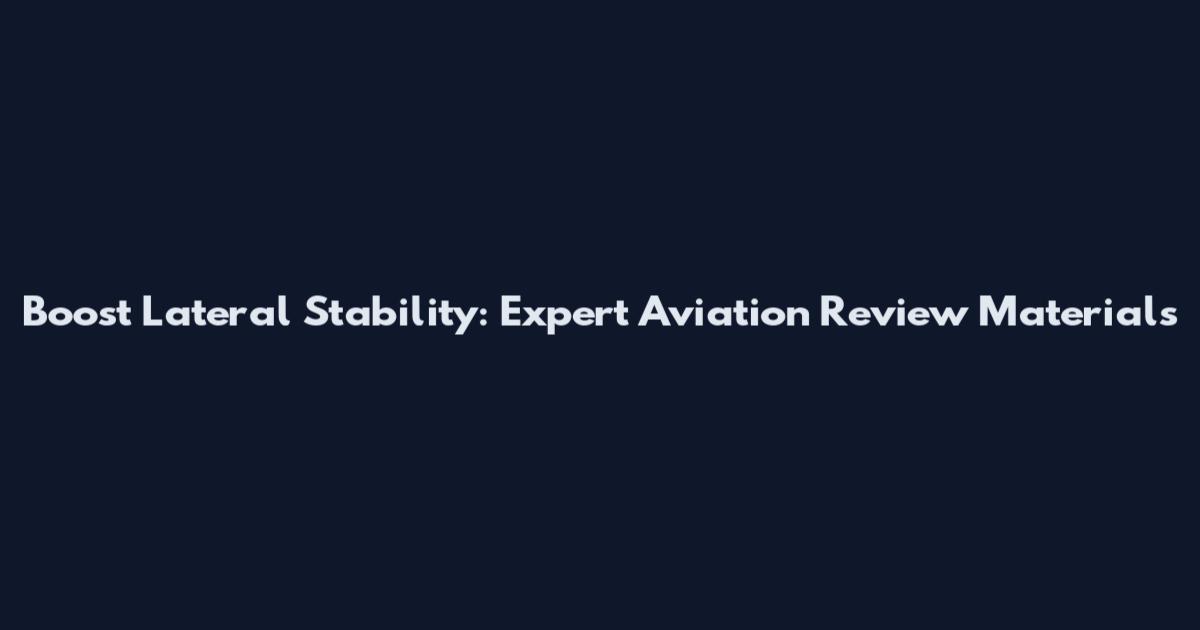 Boost Lateral Stability: Expert Aviation Review Materials