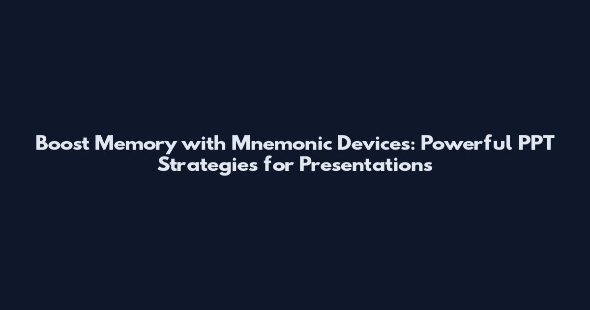Boost Memory with Mnemonic Devices: Powerful PPT Strategies for Presentations