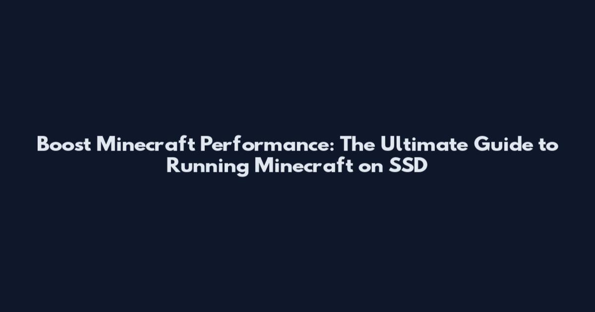 Boost Minecraft Performance: The Ultimate Guide to Running Minecraft on SSD