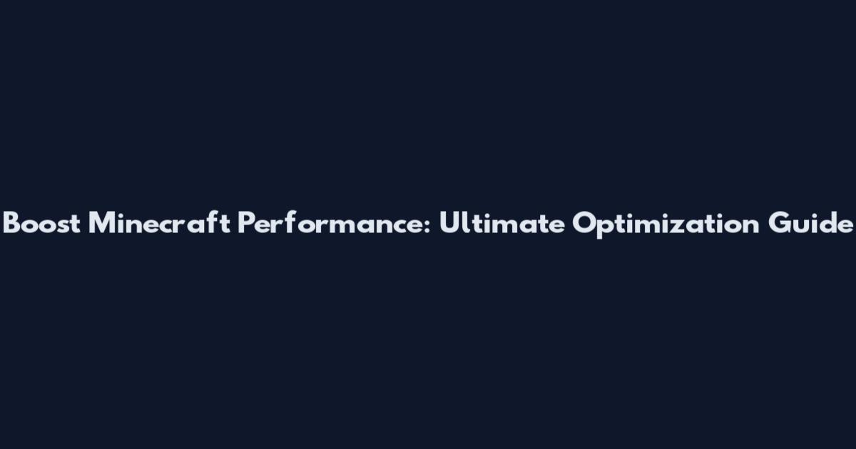 Boost Minecraft Performance: Ultimate Optimization Guide