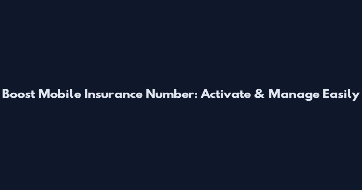 Boost Mobile Insurance Number: Activate & Manage Easily