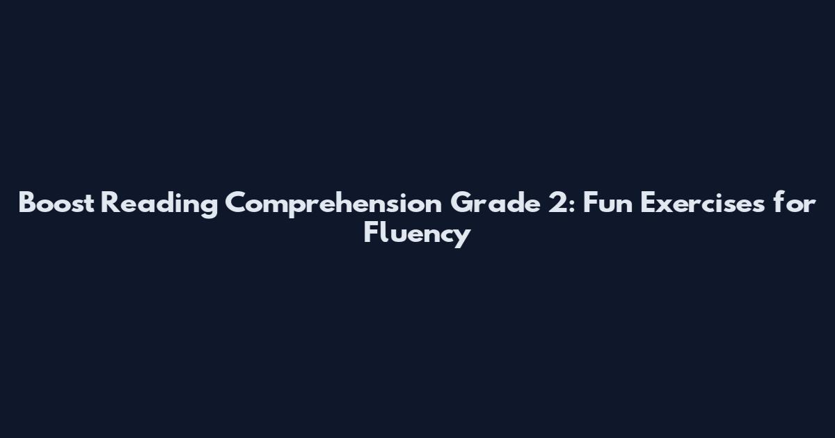 Boost Reading Comprehension Grade 2: Fun Exercises for Fluency