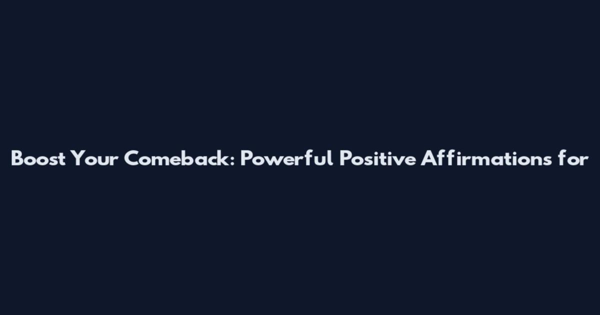 Boost Your Comeback: Powerful Positive Affirmations for