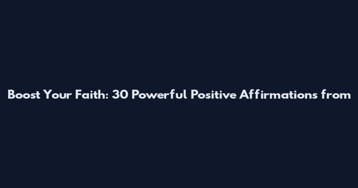 Boost Your Faith: 30 Powerful Positive Affirmations from