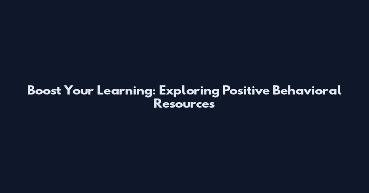Boost Your Learning: Exploring Positive Behavioral Resources
