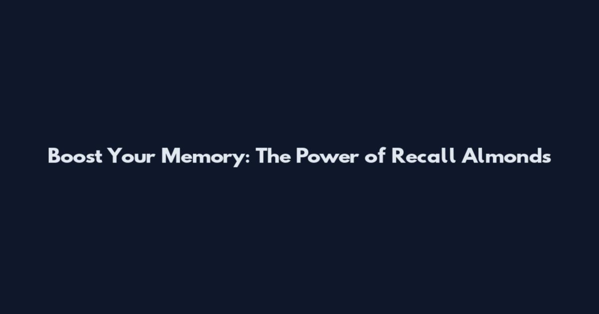 Boost Your Memory: The Power of Recall Almonds