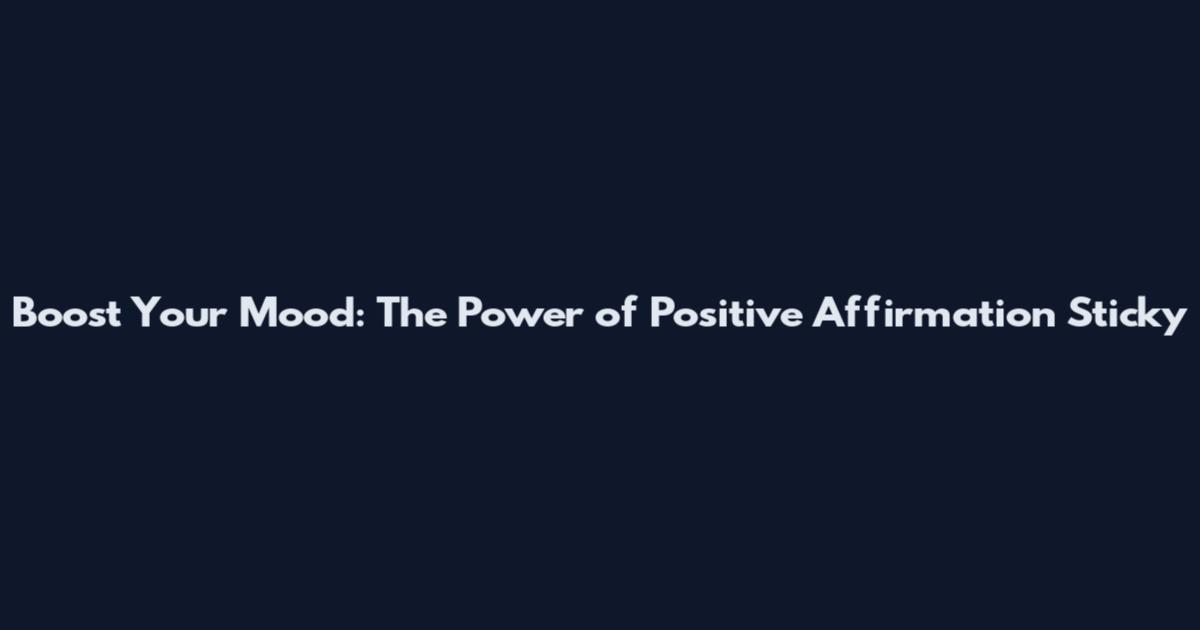 Boost Your Mood: The Power of Positive Affirmation Sticky